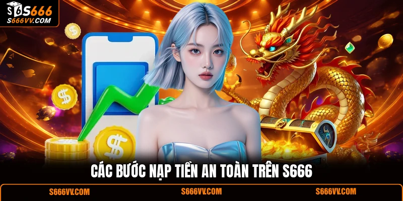 Các bước nạp tiền an toàn trên S666