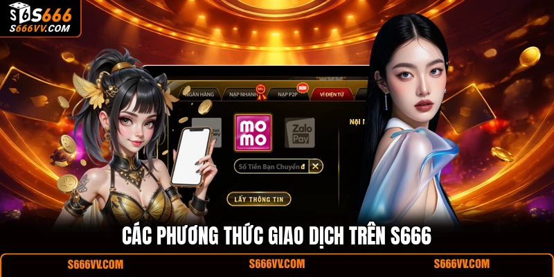 Các phương thức giao dịch trên S666