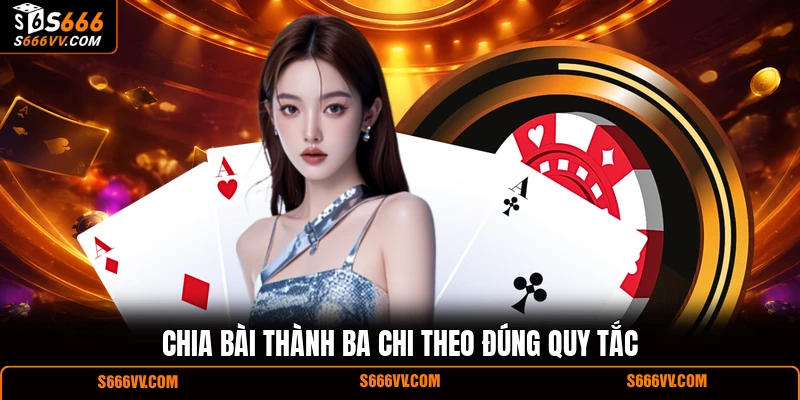 Chia bài thành ba chi theo đúng quy tắc