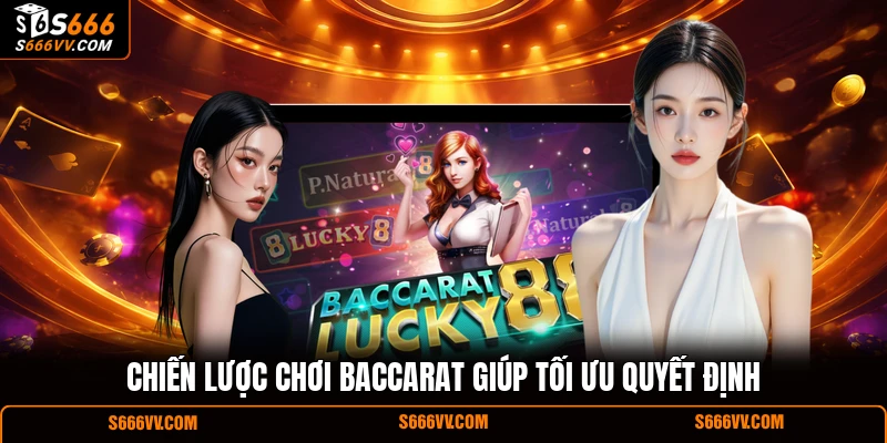 Chiến lược chơi baccarat giúp tối ưu quyết định