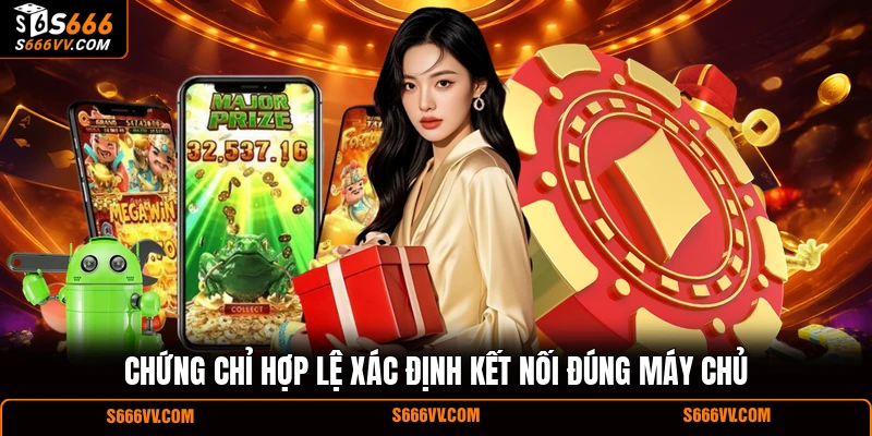 Chứng chỉ hợp lệ xác định kết nối đúng máy chủ