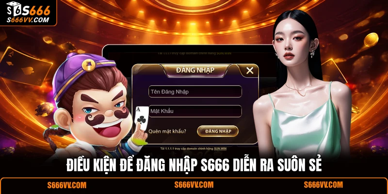 Điều kiện để đăng nhập S666 diễn ra suôn sẻ
