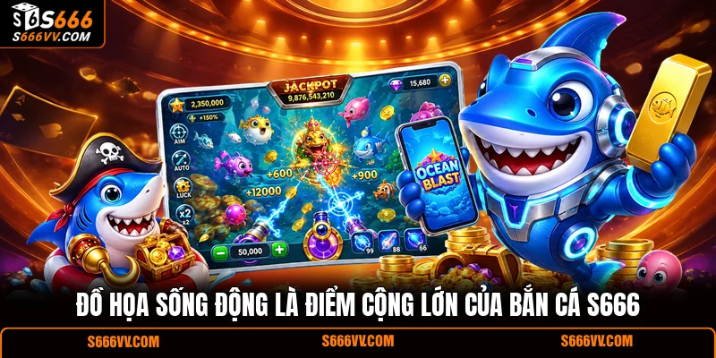 Đồ họa sống động là điểm cộng lớn của bắn cá S666