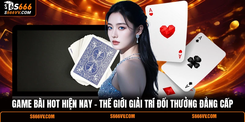 Game bài hot hiện nay