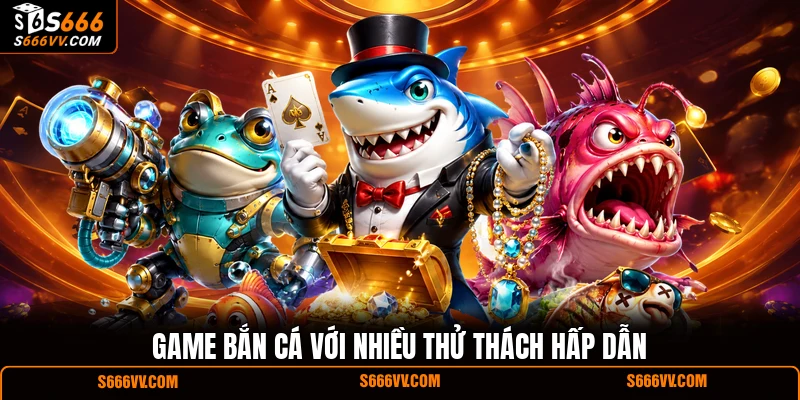 Game bắn cá với nhiều thử thách hấp dẫn