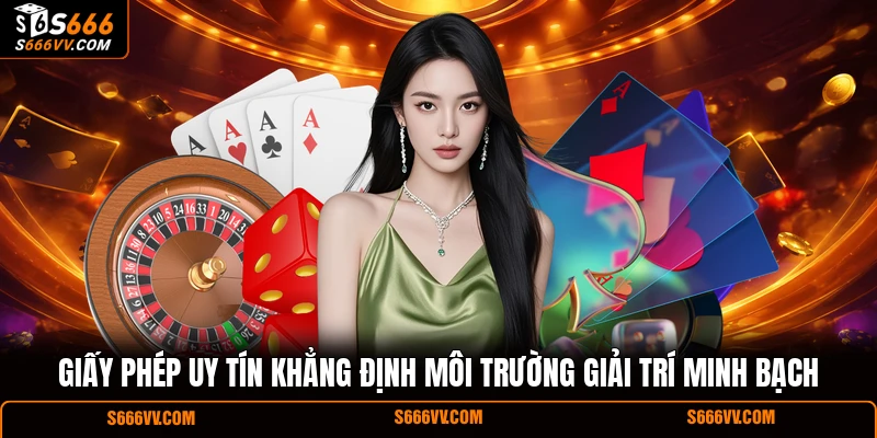 Giấy phép uy tín khẳng định môi trường giải trí minh bạch