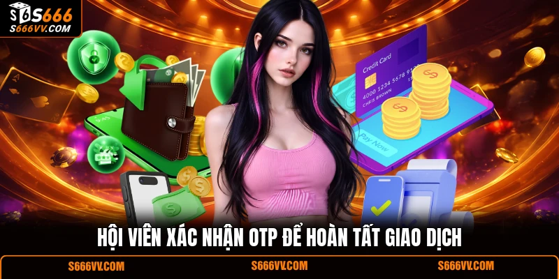 Hội viên xác nhận OTP để hoàn tất giao dịch