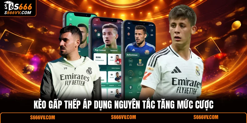 Kèo gấp thếp áp dụng nguyên tắc tăng mức cược