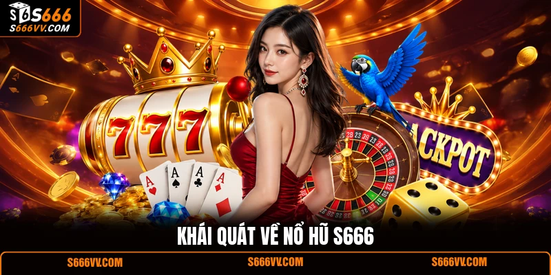 Khái quát về nổ hũ S666