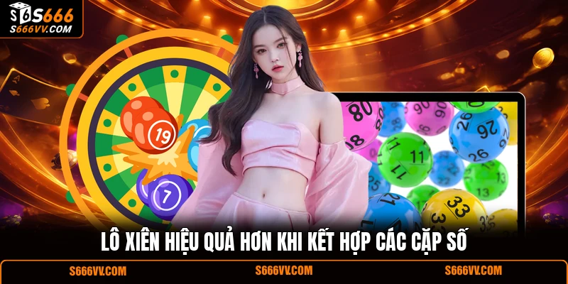 Lô xiên hiệu quả hơn khi kết hợp các cặp số