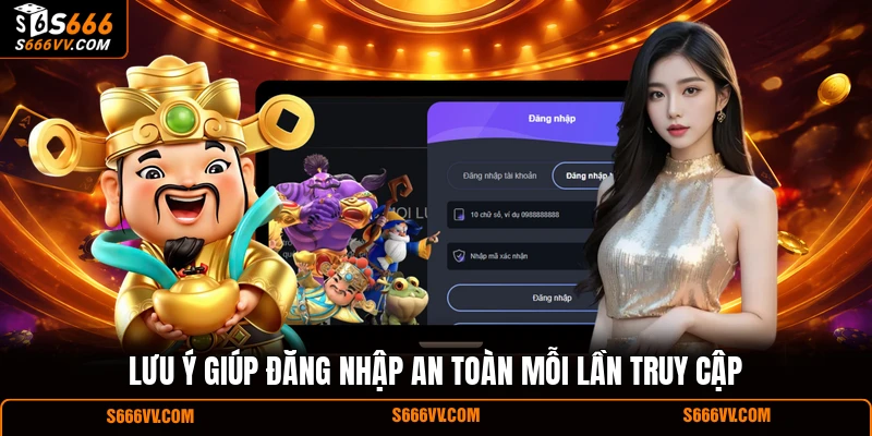 Lưu ý giúp đăng nhập an toàn mỗi lần truy cập