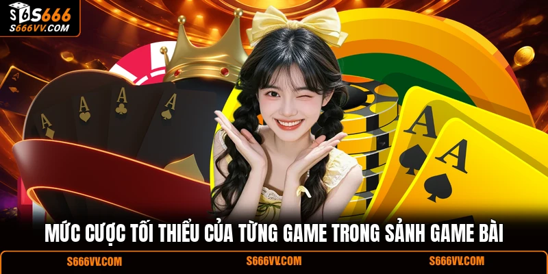 Mức cược tối thiểu của từng game trong sảnh game bài 
