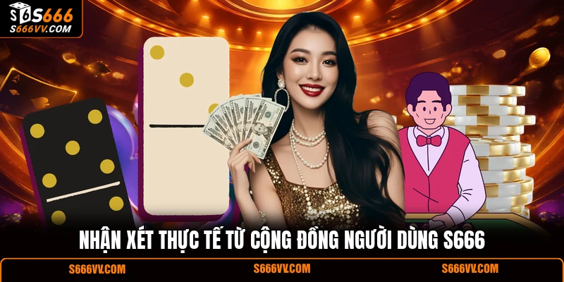 Nhận xét thực tế từ cộng đồng người dùng S666