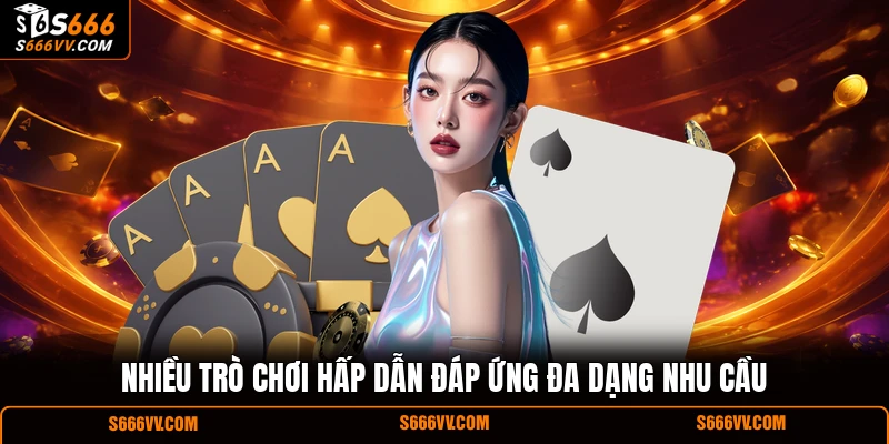Nhiều trò chơi hấp dẫn đáp ứng đa dạng nhu cầu