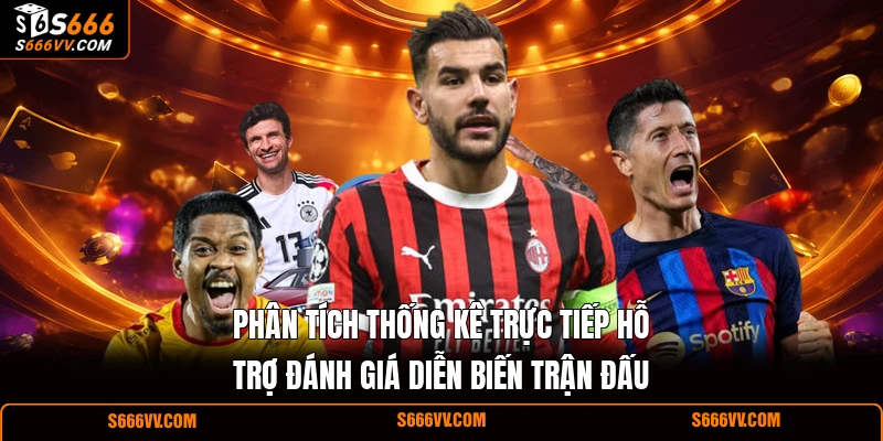 Phân tích thống kê trực tiếp hỗ trợ đánh giá diễn biến trận đấu