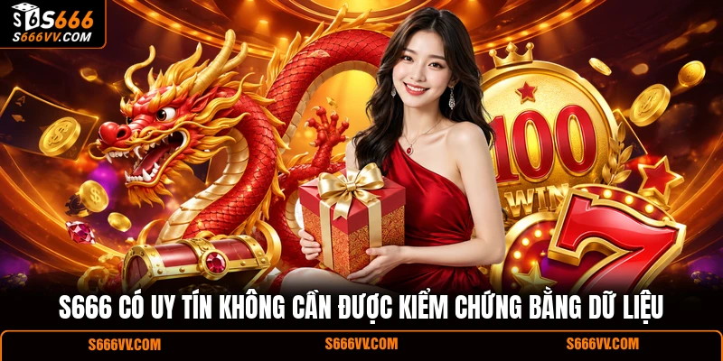 S666 có uy tín không cần được kiểm chứng bằng dữ liệu