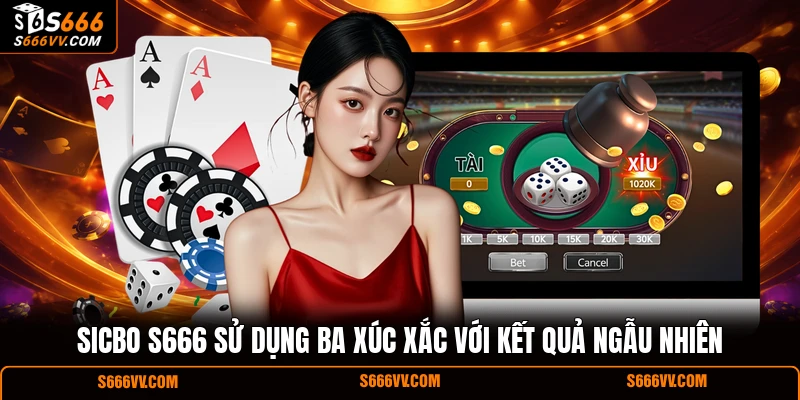 Sicbo S666 sử dụng ba xúc xắc với kết quả ngẫu nhiên