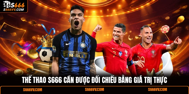 Thể thao S666 cần được đối chiếu bằng giá trị thực