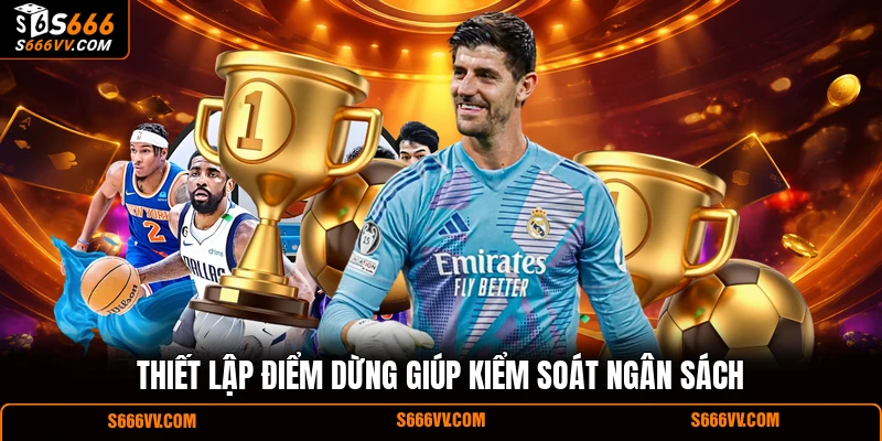 Thiết lập điểm dừng giúp kiểm soát ngân sách