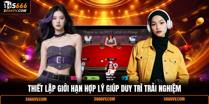 Thiết lập giới hạn hợp lý giúp duy trì trải nghiệm